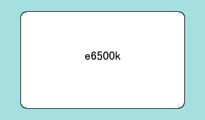 e6500k